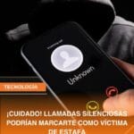 ¡CUIDADO! LLAMADAS SILENCIOSAS PODRÍAN MARCARTE COMO VÍCTIMA DE ESTAFA