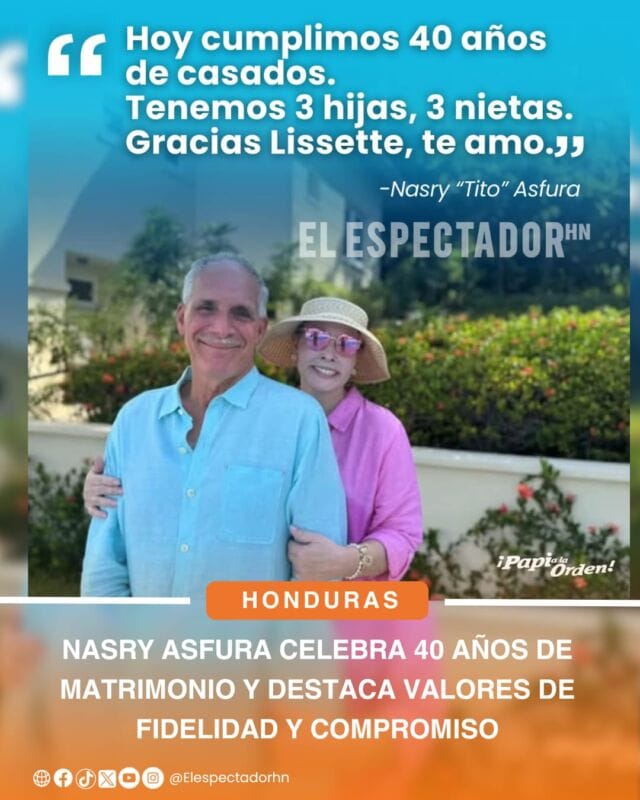 Nasry Asfura celebra 40 años de matrimonio y destaca valores de fidelidad y compromiso