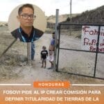 FOSOVI pide al IP crear comisión para definir titularidad de tierras de la familia Gómez y Hasbun