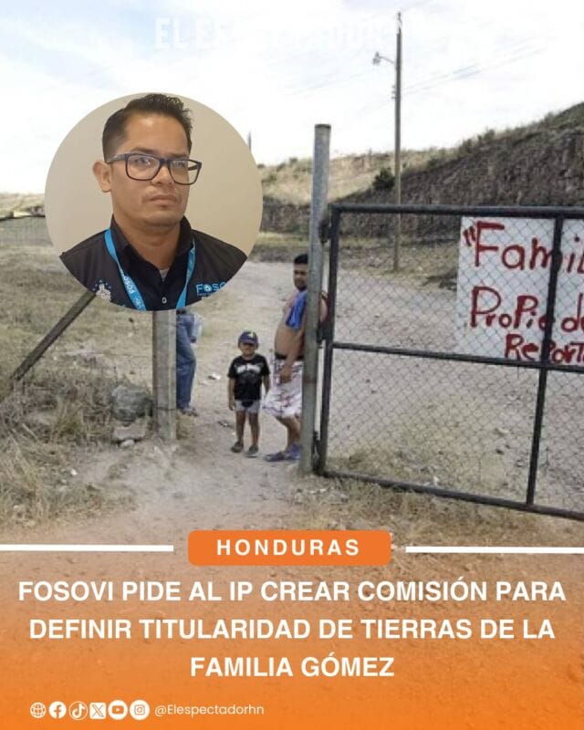 FOSOVI pide al IP crear comisión para definir titularidad de tierras de la familia Gómez y Hasbun