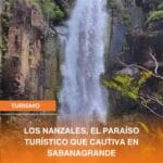 LOS NANZALES, EL PARAÍSO TURÍSTICO QUE CAUTIVA EN SABANAGRANDE