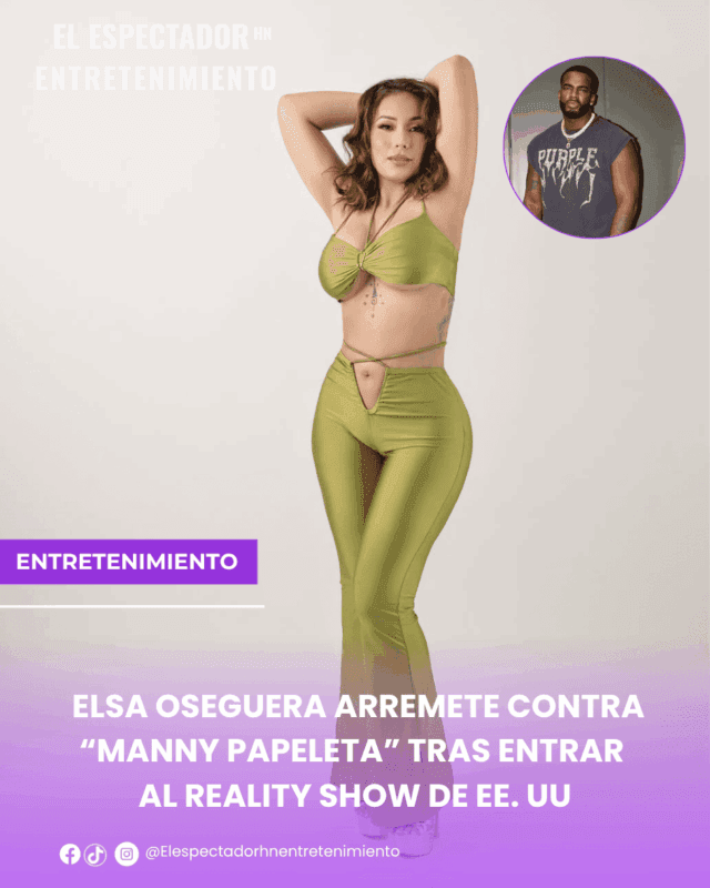 Elsa Oseguera arremete contra “Manny Papeleta” tras entrar al reality show de EE. UU