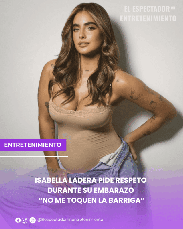 Isabella Ladera pide respeto durante su embarazo “no me toquen la barriga”