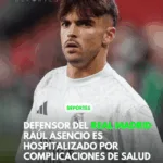 Defensor del Real Madrid Raúl Asencio es hospitalizado por complicaciones de salud