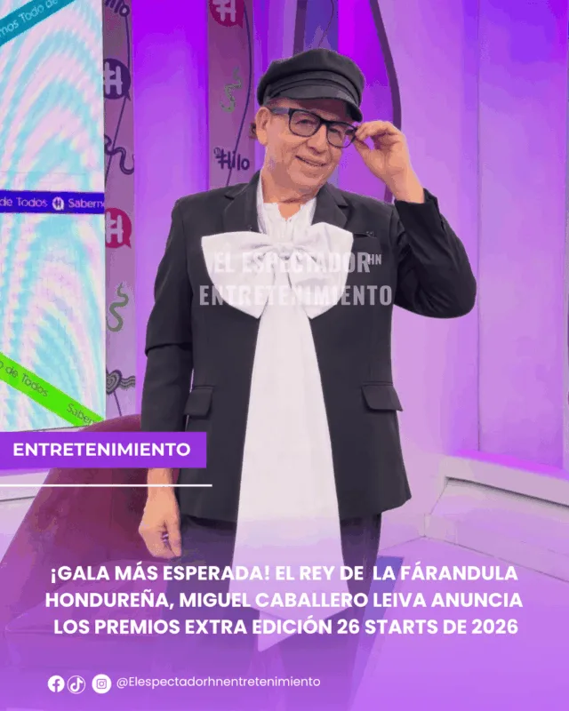 ¡Gala más esperada! el rey de farándula hondureña, Miguel Caballero Leiva anuncia Los Premios Extra Edición 26 Starts de 2026