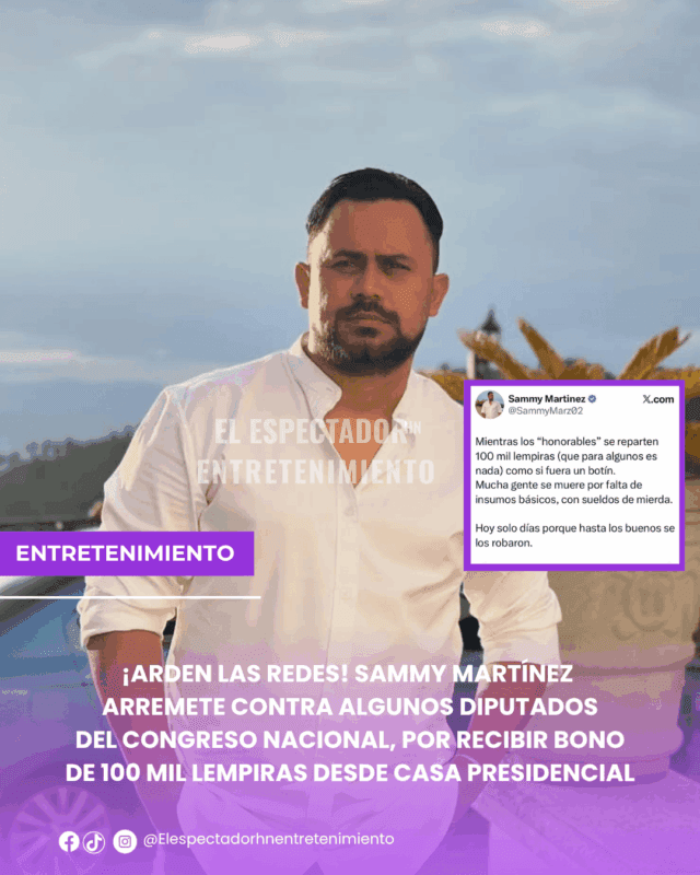¡Arden las redes! Sammy Martínez arremete contra algunos diputados del Congreso Nacional, por recibir bono de 100 mil lempiras desde Casa Presidencial