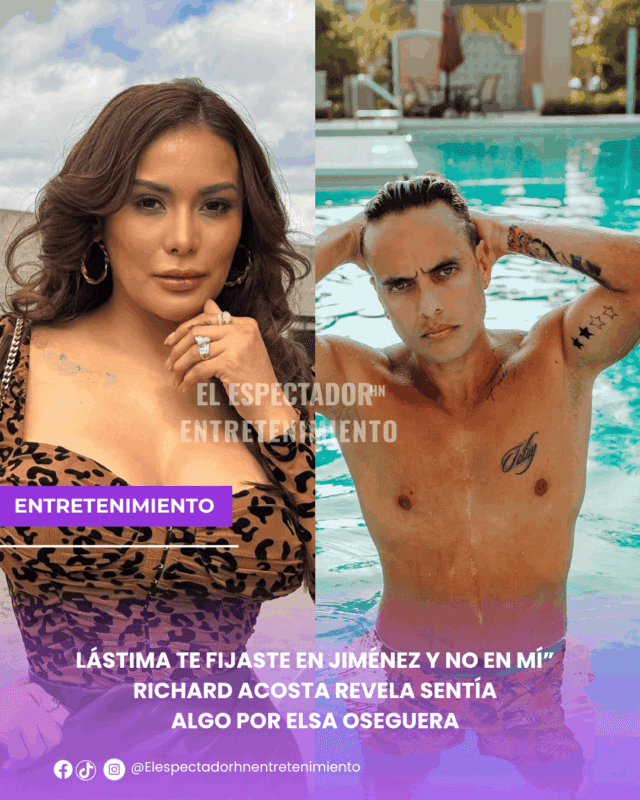 Richard Acosta revela sentía algo por Elsa Oseguera