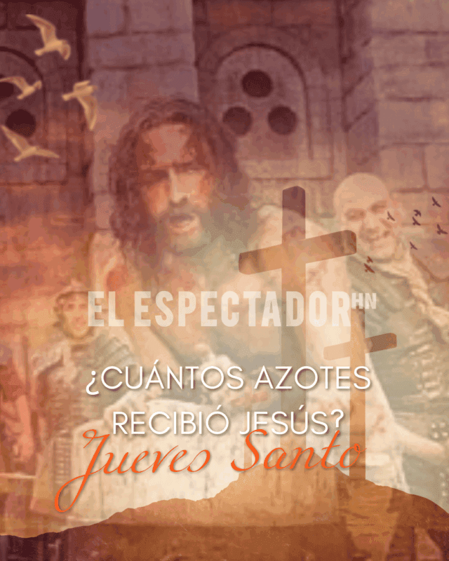 ¿Cuántos azotes recibió Jesucristo en Jueves Santo?