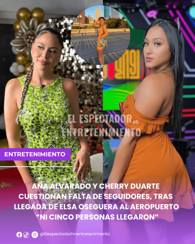 Ana Alvarado y Cherry Duarte cuestionan falta de seguidores, tras llegada de Elsa Oseguera al aeropuerto