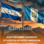 Alertan sobre supuesto ataque de Estados Unidos en Honduras y Guatemala