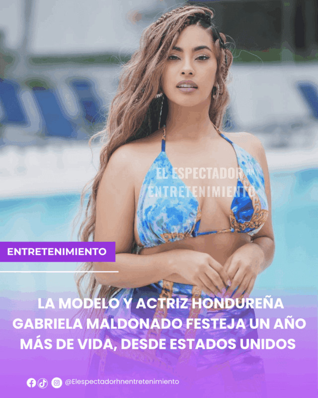 La modelo y actriz hondureña Gabriela Maldonado festeja un año más de vida desde, Estados Unidos