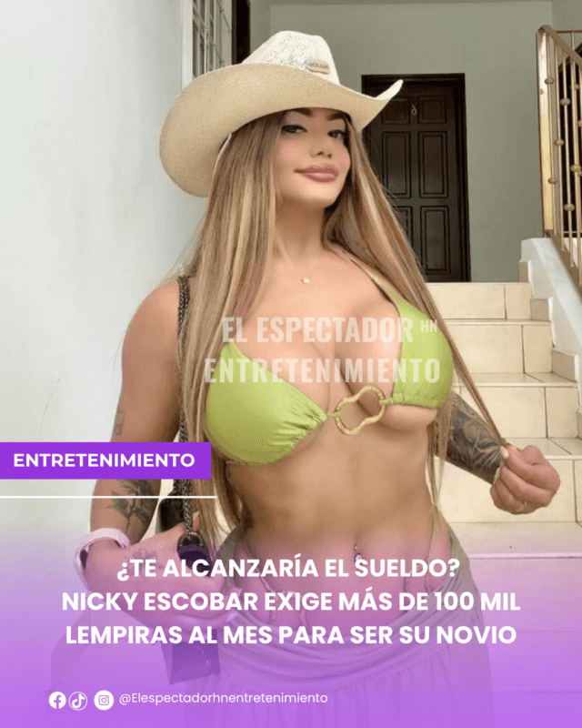 Nicky Escobar exige más de 100 mil lempiras al mes para ser su novio