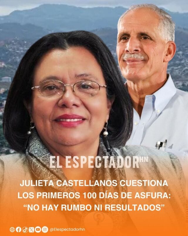 Julieta Castellanos, cuestionó los primeros 100 días del gobierno del presidente Nasry Juan Asfura