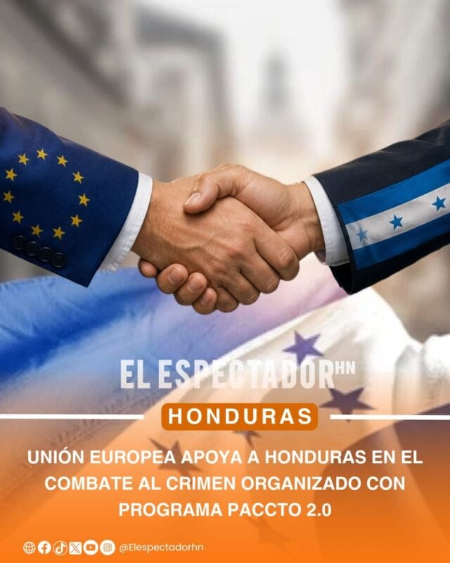 Unión Europea (UE) anunció el fortalecimiento de su apoyo a Honduras en materia de seguridad y combate al crimen organizado