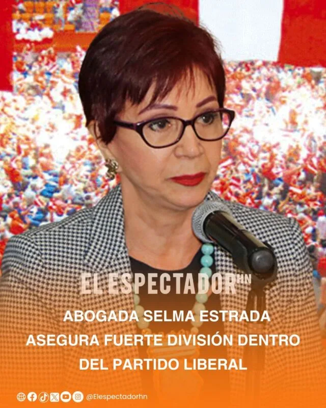 Abogada Selma Estrada asegura fuerte división dentro del Partido Liberal