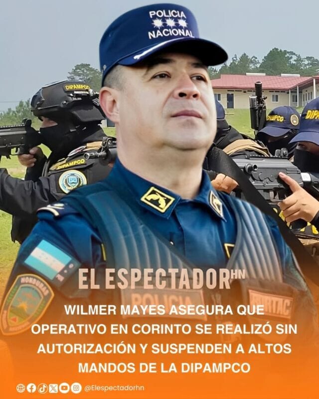 Wilmer Mayes asegura que operativo en corinto se realizó sin autorización y suspenden a altos mandos de la DIPAMPCO