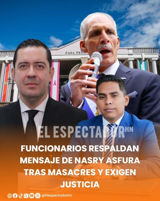 Funcionarios respaldan mensaje del presidente Nasry Asfura tras masacres y exigen justicia