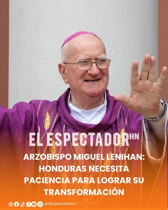 Arzobispo Miguel Lenihan: Honduras necesita paciencia para lograr su transformación