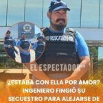 ¿Estaba con ella por amor? ingeniero fingió su secuestro para alejarse de su pareja