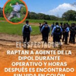 Raptan a agente de la DIPOL durante operativo y horas después es encontrado sin vida en Colón