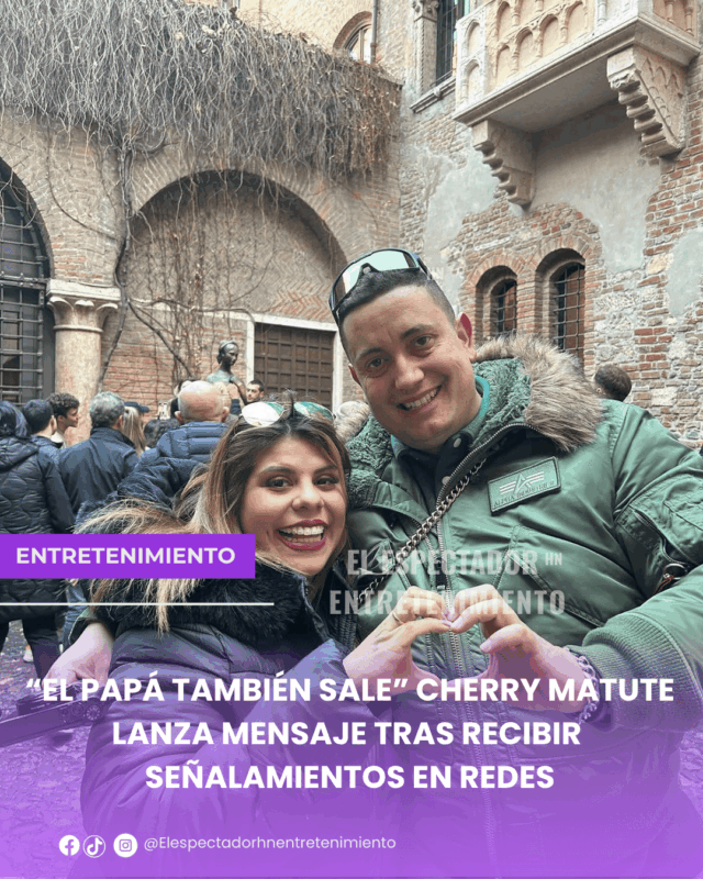 “El papá también sale” Cherry Matute lanza mensaje tras recibir señalamientos en redes