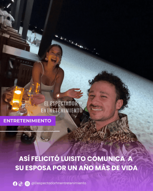 Así felicitó Luisito Comunica a su esposa por un año más de vida