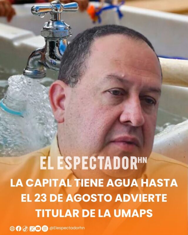 La capital tiene agua hasta el 23 de agosto advierte titular de la UMAPS
