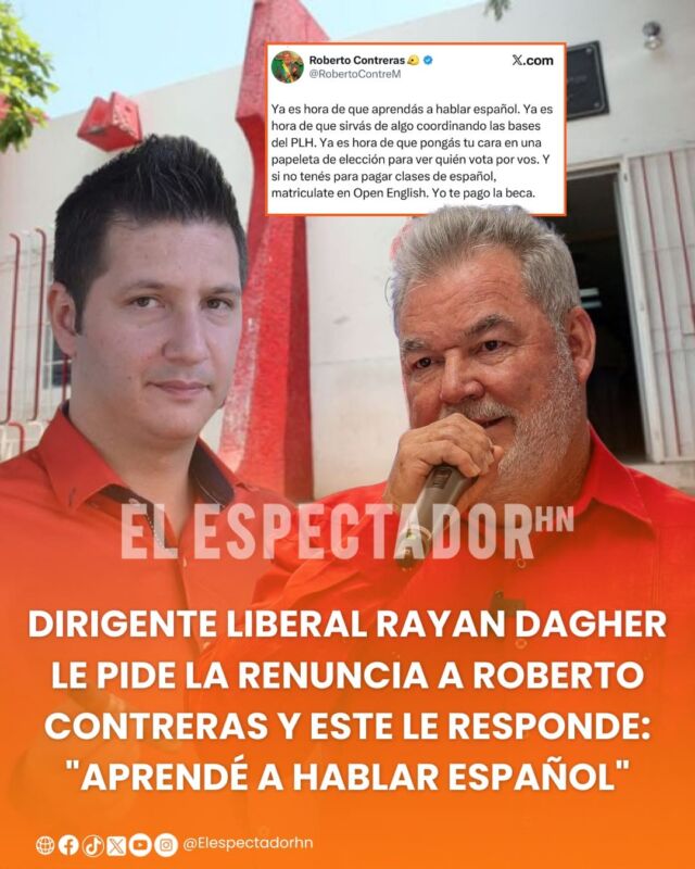 Dirigente liberal Rayan Dagher le pide la renuncia a Roberto Contreras y este le responde: "aprendé a hablar español"