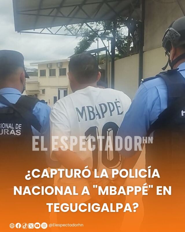 ¿Capturó la Policía Nacional a "Mbappé" en Tegucigalpa?