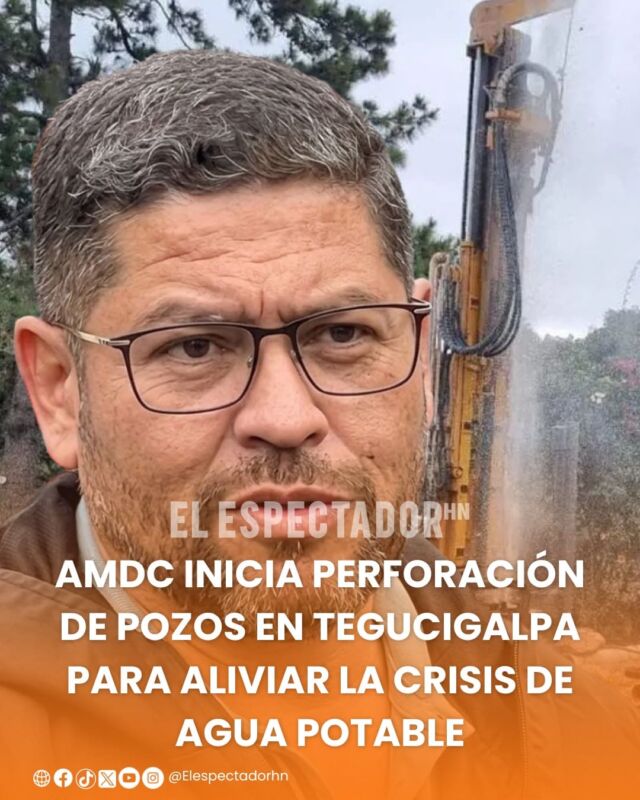 AMDC inicia perforación de pozos en Tegucigalpa para aliviar la crisis de agua potable