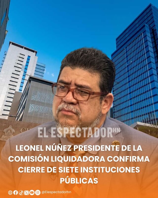 Leonel Núñez presidente de la Comisión Liquidadora confirma cierre de siete instituciones públicas