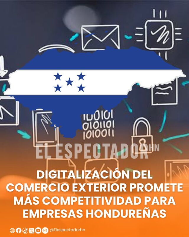 Digitalización del Comercio Exterior mejora oportunidades para empresas hondureñas.