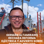 Germán Altamirano rechaza reforma eléctrica y alerta por influencia privada