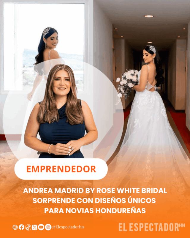 Andrea Madrid By Rose White Bridal Sorprende con diseños únicos para novias hondureñas