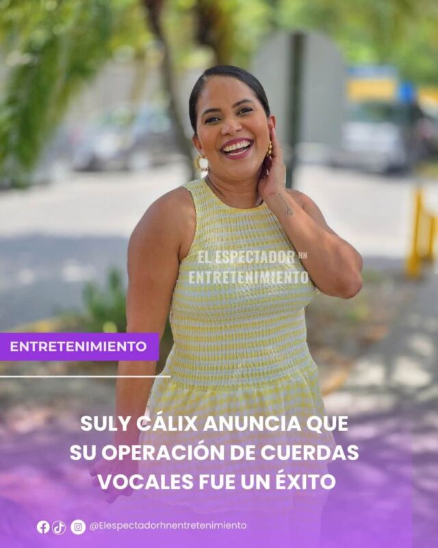 Suly Cálix anuncia que su operación de cuerdas vocales fue un éxito