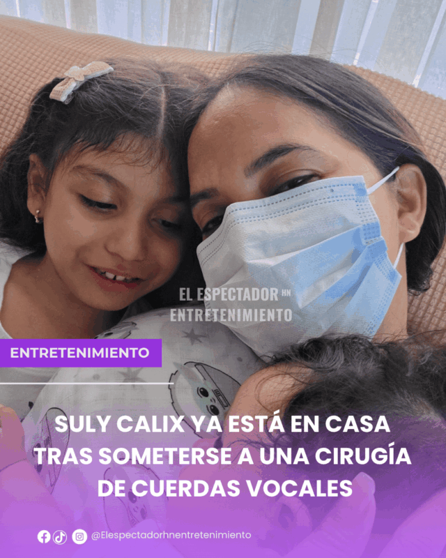 Suly Cálix ya está en casa tras someterse a una cirugía de cuerdas vocales