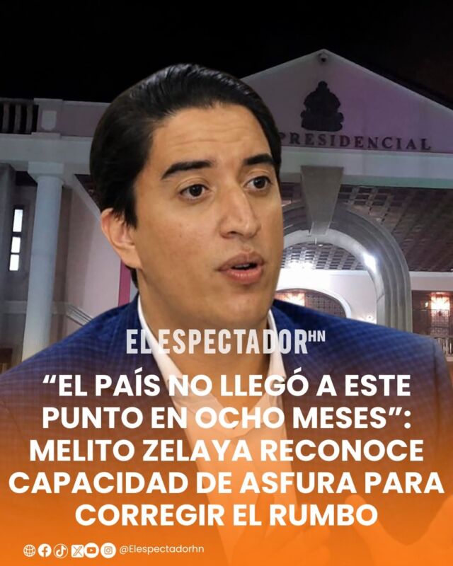 
“El país no llegó a este punto en ocho meses”: Melito Zelaya reconoce capacidad de Asfura para corregir el rumbo
