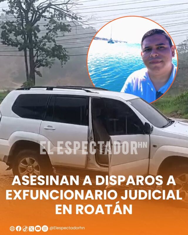 Asesinan a disparos a exfuncionario judicial en Roatán