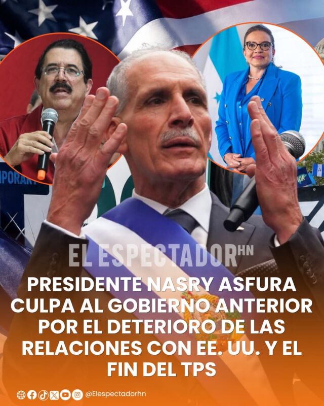 Presidente Nasry Asfura culpa al gobierno anterior por el deterioro de las relaciones con EE. UU. Y el fin del TPS