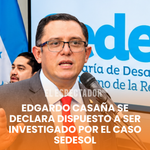 Edgardo Casaña se declara dispuesto a ser investigado por el caso Sedesol