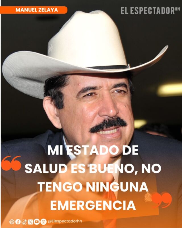 Manuel Zelaya: "mi estado de salud es bueno, no tengo ninguna emergencia"