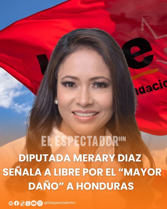 Diputada Merary Diaz señala a Libre por el “mayor daño” a Honduras