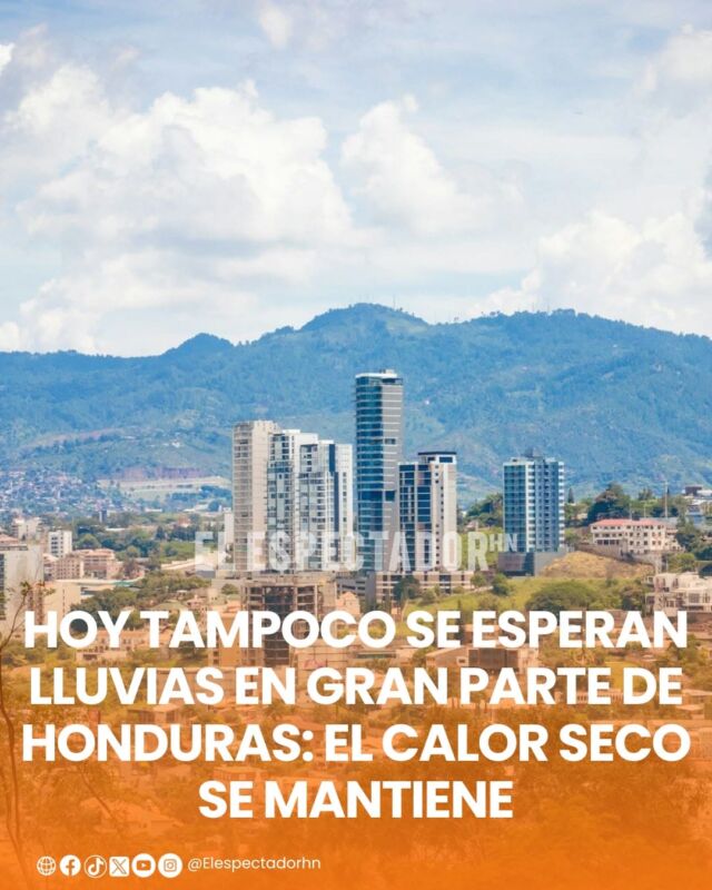 Hoy tampoco se esperan lluvias en gran parte de Honduras: el calor seco se mantiene