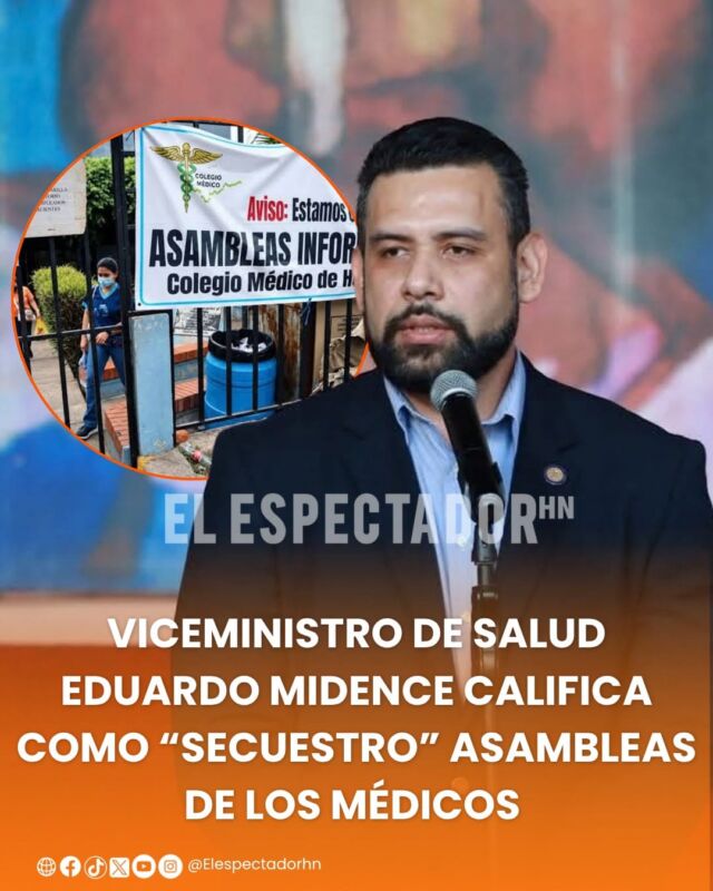 Viceministro de salud Eduardo Midence califica como “secuestro” asambleas de los médicos 