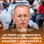 ¿Le temen los criminales a Gerzon Velásquez? Asaltos, masacres y atentados a la orden del día