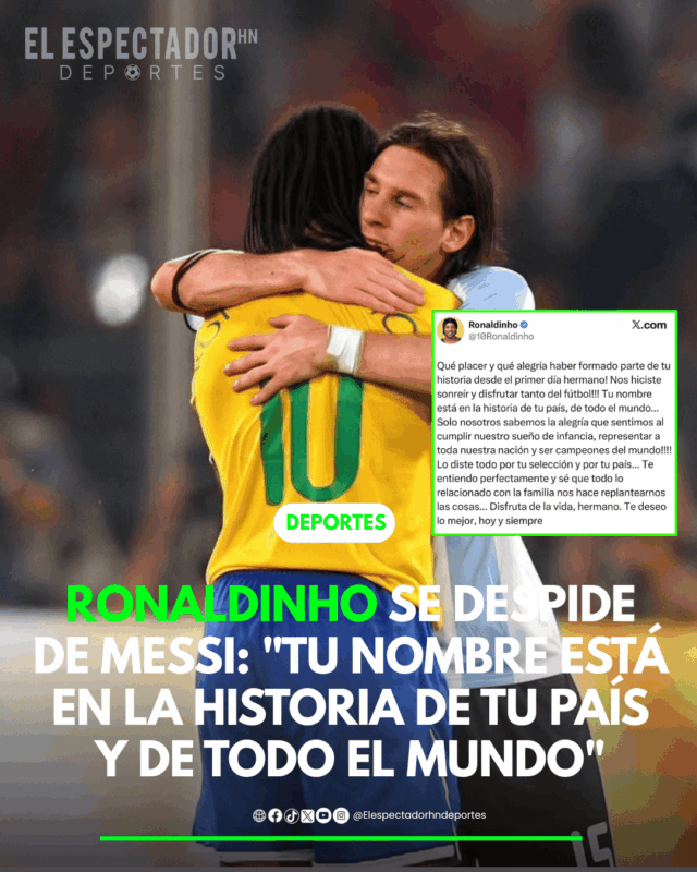 Ronaldinho se despide de Messi: "tu nombre está en la historia de tu país y de todo el mundo"