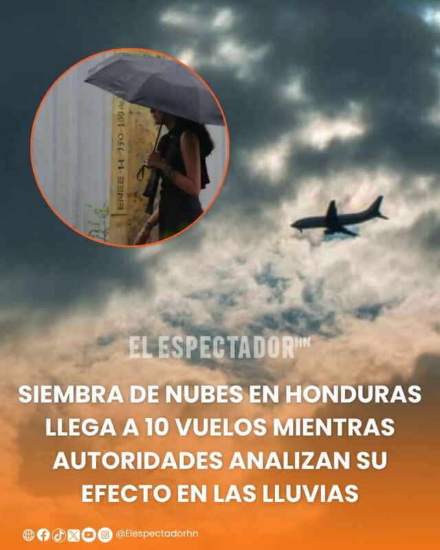 Siembra de nubes en Honduras llega a 10 vuelos mientras autoridades analizan su efecto en las lluvias