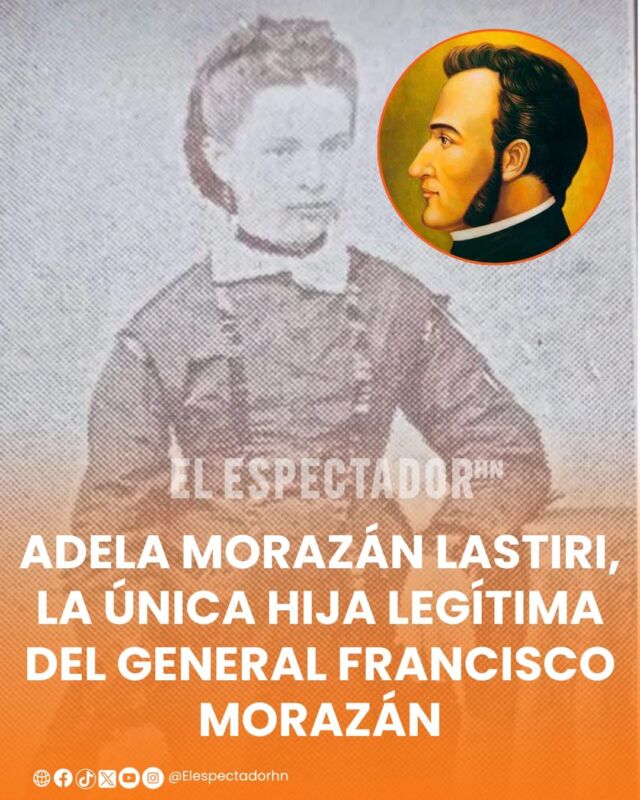Adela Morazán Lastiri, la única hija legítima del general Francisco Morazán