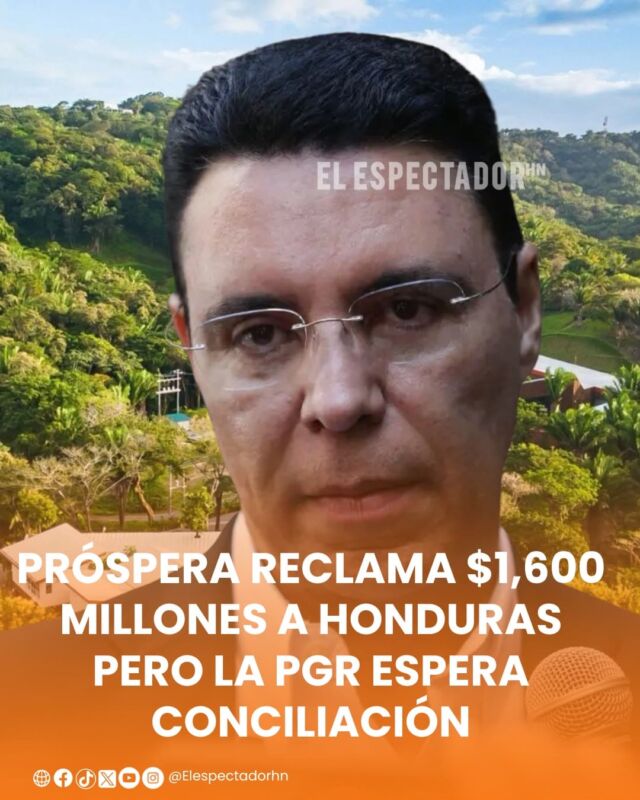 Próspera reclama $1,600 millones a Honduras, pero la PGR espera conciliación