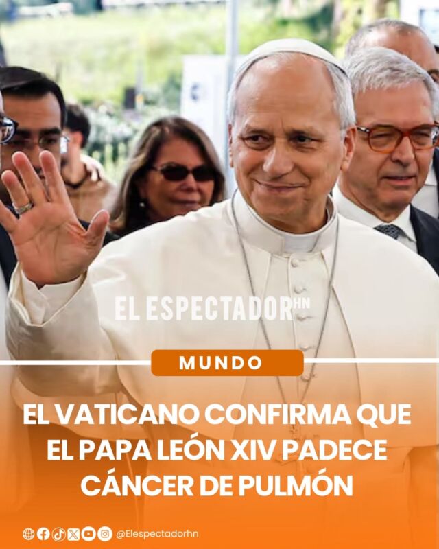 El Vaticano confirma que el Papa León XIV padece cáncer de pulmón